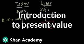 Introduction to present value | Interest and debt | Finance & Capital Markets | Khan Academy