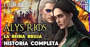 ALYS RIOS "La Reina Bruja" | HISTORIA COMPLETA - Ella LO CAMBIARÁ TODO | House of the Dragon Temp 2