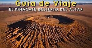 El Pinacate Desierto del Altar Sonora: Guía de viaje | Todo lo que tienes que saber ¿Que ver?