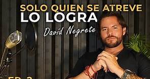 Ep. 2 Solo quién se atreve lo logra con David Negrete