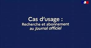 Légifrance - Cas d'usage sur la recherche et l'abonnement au Journal officiel