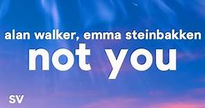 Alan Walker, Emma Steinbakken - Not You (Lyrics)