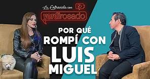 Por qué ROMPÍ CON LUIS MIGUEL | Lucía Méndez | La entrevista con Yordi Rosado