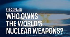 Who owns the world's nuclear weapons? | CNBC Explains