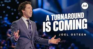 A Turnaround is Coming | Joel Osteen