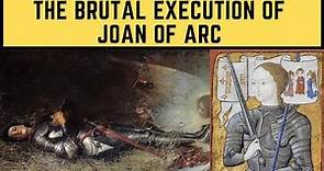 The BRUTAL Execution Of Joan Of Arc - France's Warrior Saint