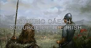 Sihtric Cáech: Scourge of the Irish
