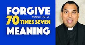 Forgive 70 times 7 Meaning (Matthew 18:21-35)