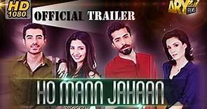 Ho Mann Jahan | | Official Trailer | ARY Films