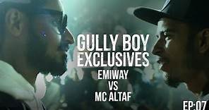 GullyBoy Exclusives EP:07 | Emiway Vs MC Altaf | Ranveer Singh|Alia Bhatt| Siddhant Chaturvedi|Kalki