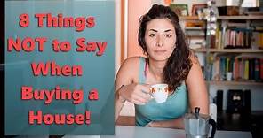 8 Things Not to Say When Buying a House!