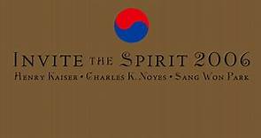 Henry Kaiser / Charles K. Noyes / Sang Won Park - Invite The Spirit 2006