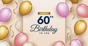 Happy 60th Birthday To You │Happy Birthday To You Song