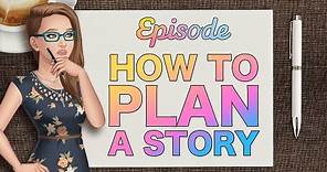 How to Plan a Story | Episode Tutorial