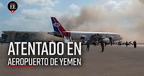 Atentado en aeropuerto de Adén en Yemen deja 26 muertos - El Espectador