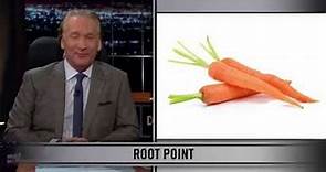 Real Time With Bill Maher: Web Exclusive New Rule – Root Point (HBO)