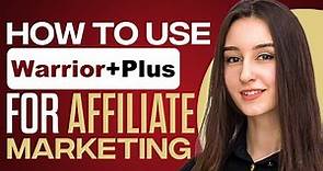 How To Use Warrior Plus For Affiliate Marketing 2024 (Full Guide)