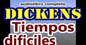 Charles Dickens-audiolibro completo-"Tiempos dificiles" tomo primero (LA SIEMBRA)