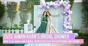 Aiman khan bridal shower