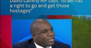 David Lammy MP says "Israel has a right to go and get those hostages"
