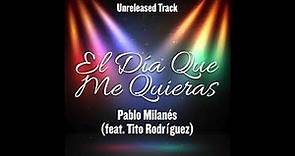 El Día Que Me Quieras - Pablo Milanés (feat. Tito Rodríguez) - Duetos Imposibles - Unreleased Track