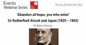 ‘Abandon all hope, you who enter’ - Sir Rutherford Alcock and Japan (1859 – 1865)
