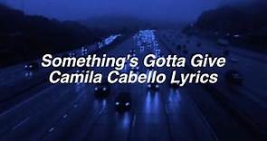 Something's Gotta Give || Camila Cabello Lyrics