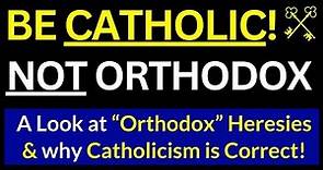 Catholic vs. Eastern Orthodox (Why CATHOLIC is the TRUE Church!)