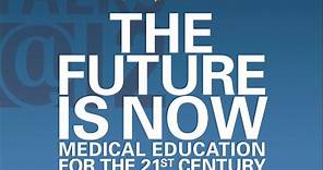 The Future is Now: Medical education for the 21st century