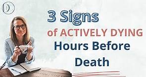 3 Signs of Actively Dying - Hours Before Death #hospice #death #dying
