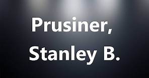 Prusiner, Stanley B. - Medical Definition and Pronunciation