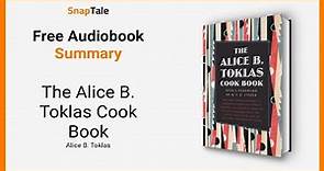 The Alice B. Toklas Cook Book by Alice B. Toklas (Book Summary)