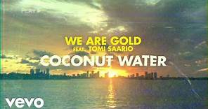 We Are Gold - Coconut Water (Lyrics Video) ft. Tomi Saario
