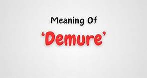 What is the meaning of 'Demure'?