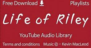 Life of Riley | YouTube Audio Library