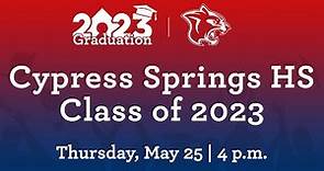 Cypress Springs HS - Class of 2023 Graduation | May 25th, 2023