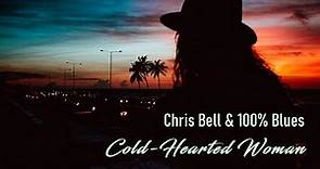 Chris Bell & 100% Blues - Cold-Hearted Woman