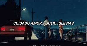 Cuidado Amor (Letras) - Julio Iglesias