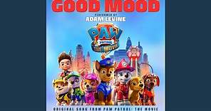 Good Mood (Original Song From Paw Patrol: The Movie)