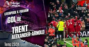 Goal Trent Alexander-Arnold - Liverpool v. Fulham 23-24 | Premier League | Telemundo Deportes