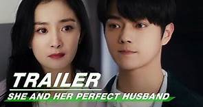 Trailer：She And Her Perfect Husband Trailer | iQIYI
