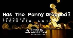 Has The Penny Dropped? - Elder Paul Munroe