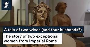 A tale of two wives (and four husbands?): the story of two exceptional women from Imperial Rome