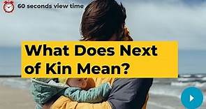 What Does Next of Kin Mean?