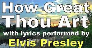 How Great Thou Art performed by Elvis Presley (Lyric Video) | Christian Worship Music