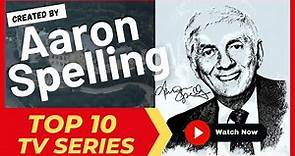 Top 10 TV series created by #Aaron #Spelling (who had a net worth of $600 million)