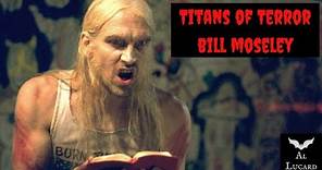 Titans of Terror: Bill Moseley (mini-documentary)