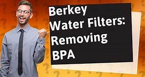 Does Berkey remove BPA?