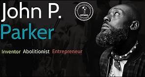 Mr. John P. Parker | Abolitionist, Inventor, Entrepreneur