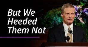 But We Heeded Them Not | David A. Bednar | April 2022 General Conference